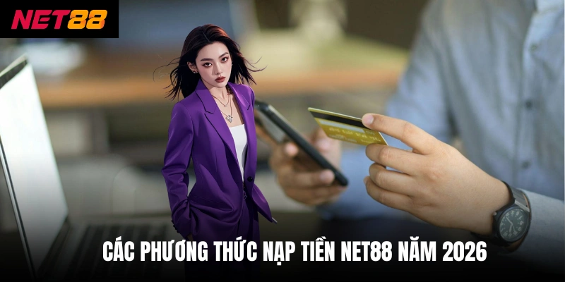 Nạp Tiền Net88 - Giao Dịch Vài Bước Hoàn Thành Nhanh Chóng 3 Các phương thức nạp tiền net88 năm 2026