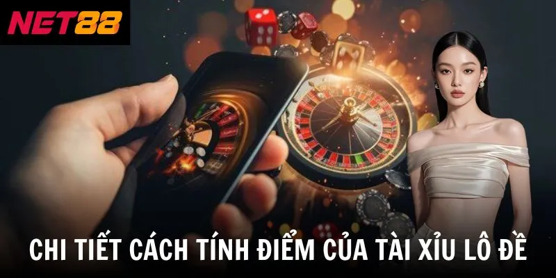 Tài Xỉu Lô Đề - Bí Kíp Soi Cầu Bất Bại Từ Cao Thủ Lâu Năm 4 Chi tiết cách tính điểm của tài xỉu lô đề
