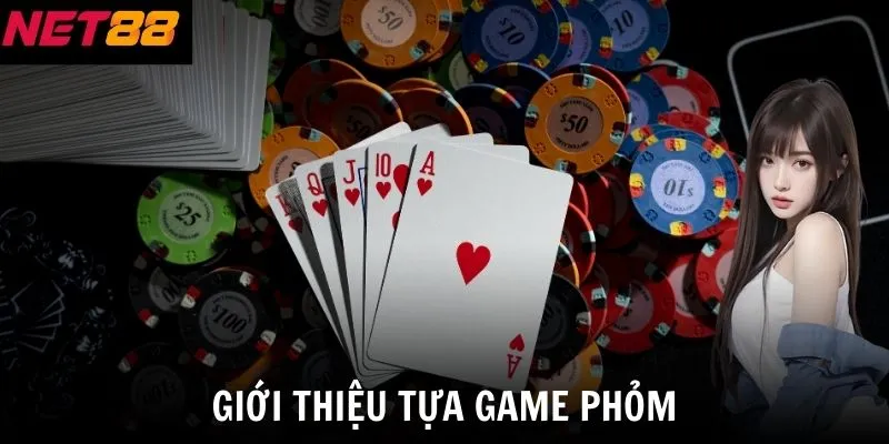 Game Phỏm Net88 - Hướng Dẫn Cách Tham Gia Chi Tiết Nhất 2 Giới thiệu tựa game Phỏm