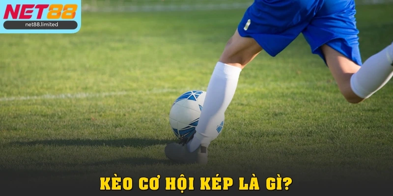 Hướng Dẫn Kèo Cơ Hội Kép Từ A - Z Cho Người Mới Cá Cược 2 Kèo cơ hội kép là gì?