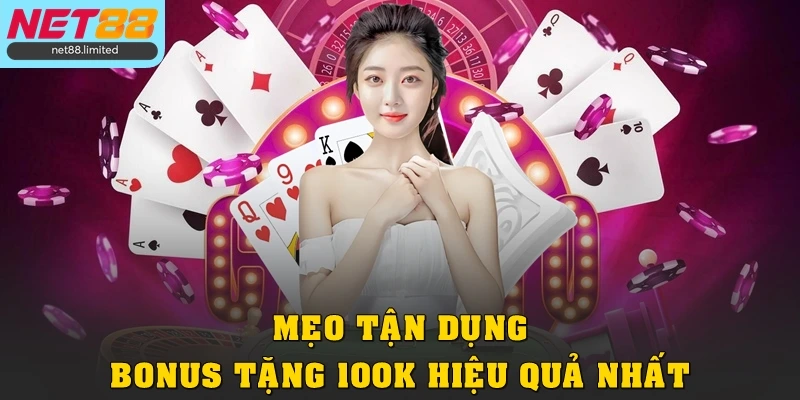 Khuyến Mãi Tặng 100K Tại Net88 Cho Hội Viên Đăng Ký Mới 4 Mẹo tận dụng bonus 100k hiệu quả nhất
