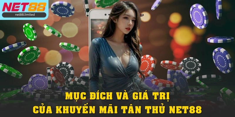 Khuyến Mãi Tân Thủ Tại Net88: Đăng Ký Nhận Quà Liền Tay 2 Mục đích và giá trị của khuyến mãi tân thủ