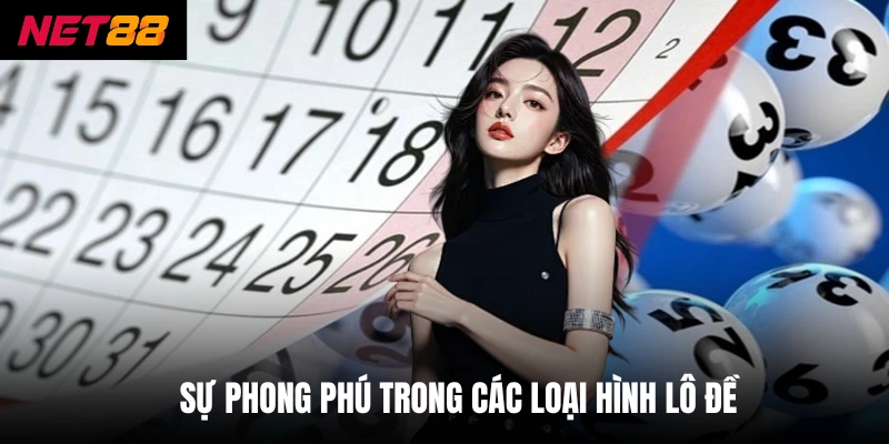 Lô Đề Miền Bắc - Lựa Chọn Cược Thông Minh Để Chiến Thắng 3 Sự phong phú trong các loại hình lô đề