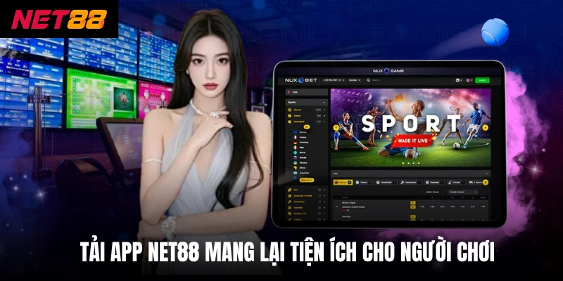Tải App Net88 - Hướng Dẫn Cài Đặt An Toàn Không Bị Chặn 3 Tải app net88 mang lại tiện ích cho người chơi