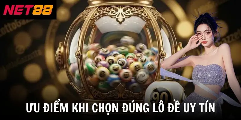 Lô Đề Uy Tín - Tiêu Chí Chọn Nền Tảng Theo Dõi Đáng Tin Cậy 4 Ưu điểm khi chọn đúng lô đề uy tín